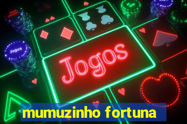 mumuzinho fortuna