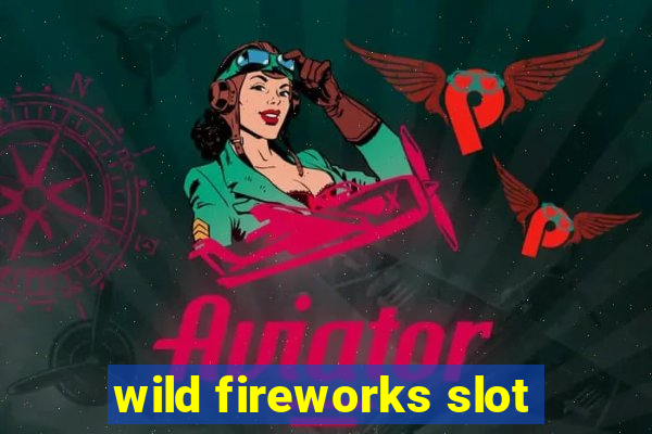 wild fireworks slot