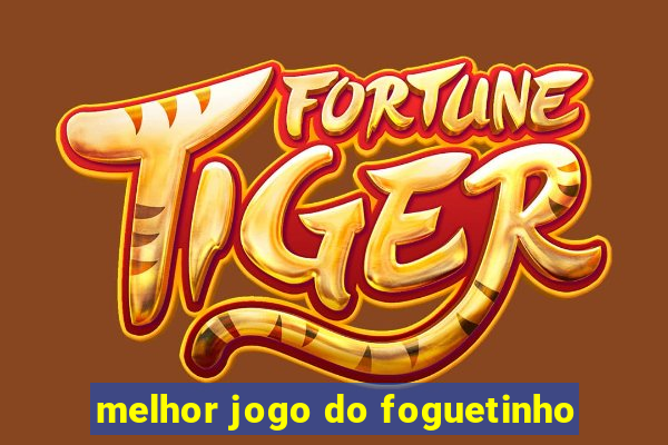 melhor jogo do foguetinho