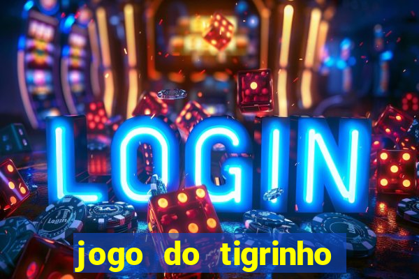 jogo do tigrinho oficial 茅 confi谩vel