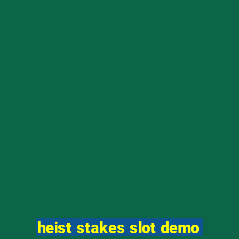 heist stakes slot demo