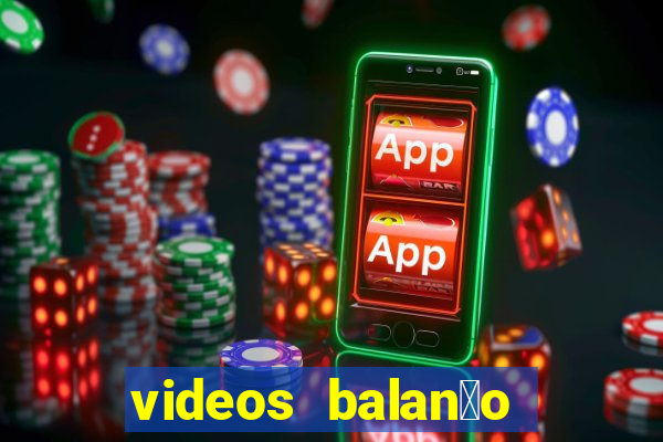 videos balan莽o geral bahia