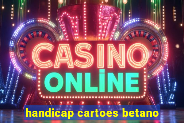 handicap cartoes betano