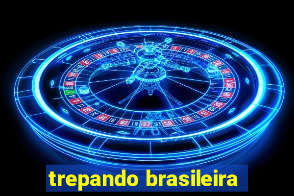 trepando brasileira