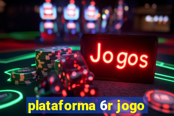 plataforma 6r jogo