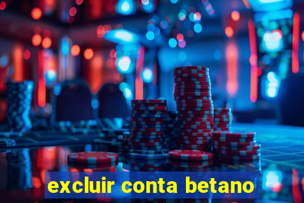 excluir conta betano