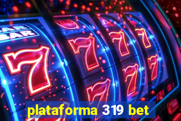 plataforma 319 bet