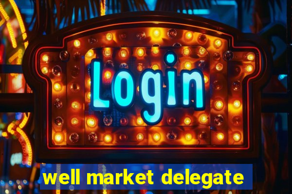 well market delegate