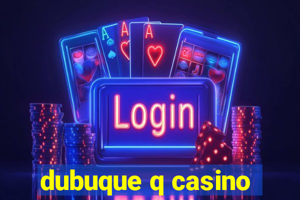 dubuque q casino