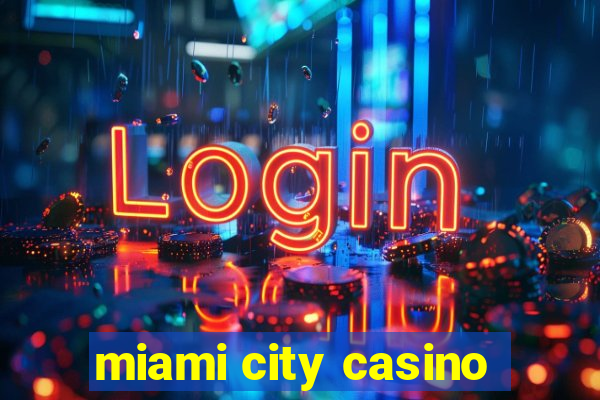 miami city casino