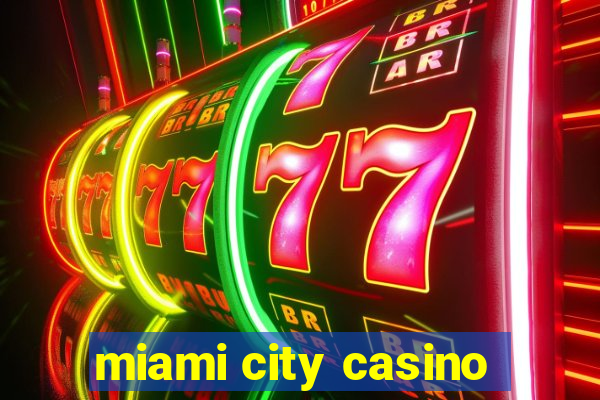 miami city casino