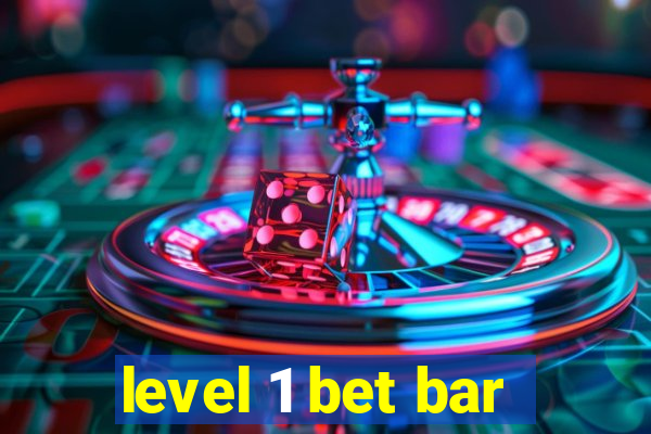 level 1 bet bar