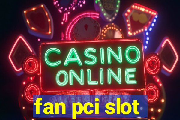 fan pci slot