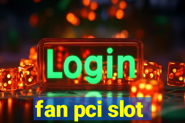 fan pci slot