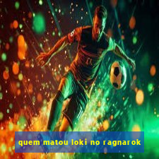 quem matou loki no ragnarok