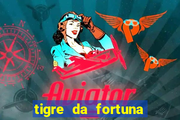 tigre da fortuna é confiável