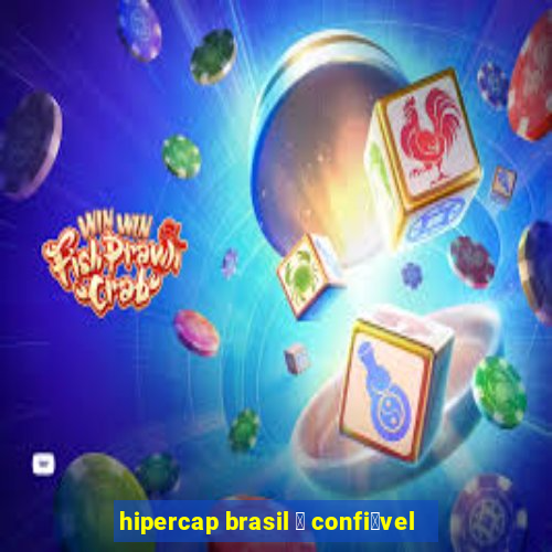 hipercap brasil 茅 confi谩vel