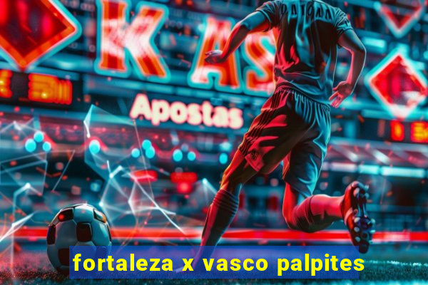 fortaleza x vasco palpites