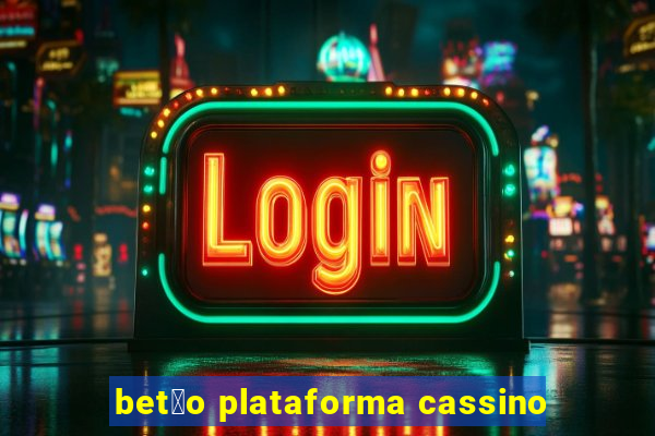 bet茫o plataforma cassino