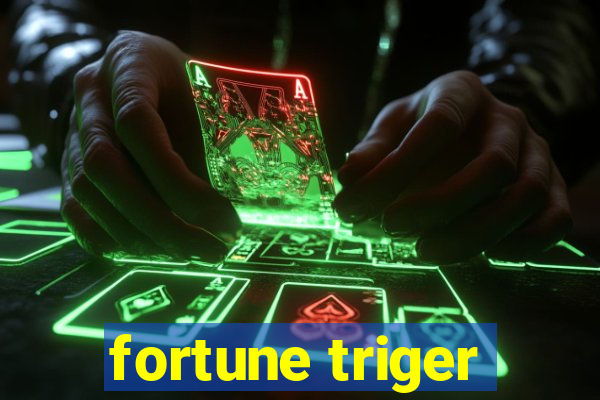 fortune triger