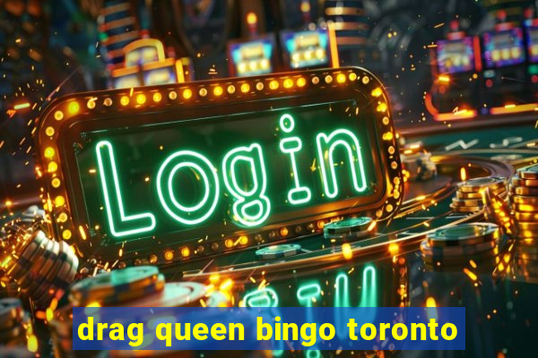 drag queen bingo toronto