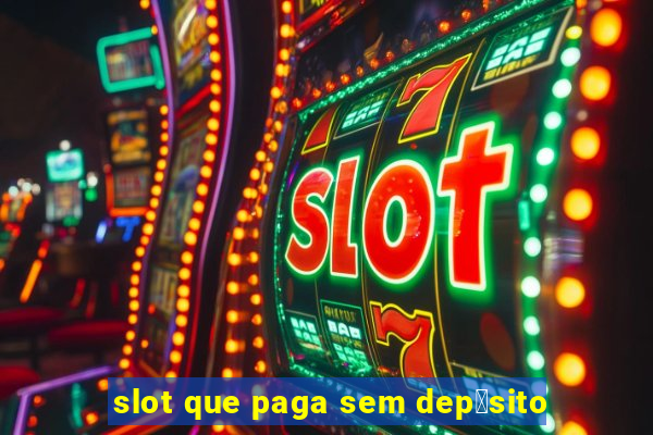 slot que paga sem dep贸sito