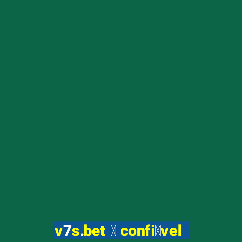 v7s.bet 茅 confi谩vel