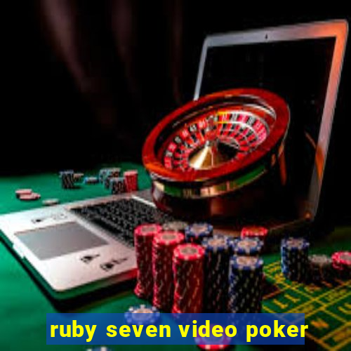 ruby seven video poker