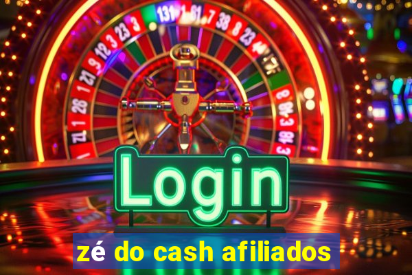 zé do cash afiliados