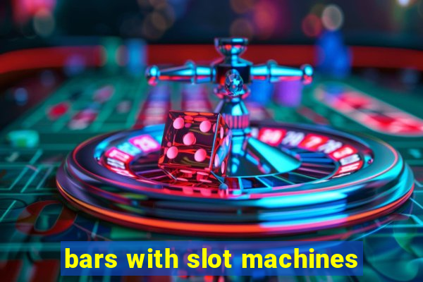 bars with slot machines