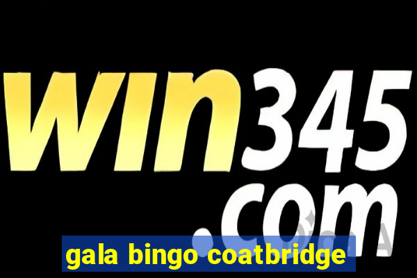 gala bingo coatbridge