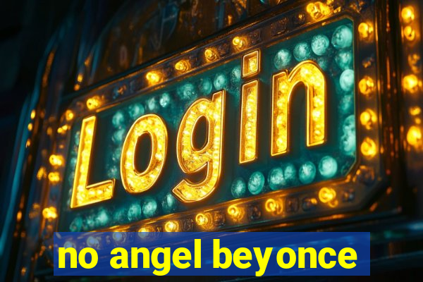 no angel beyonce