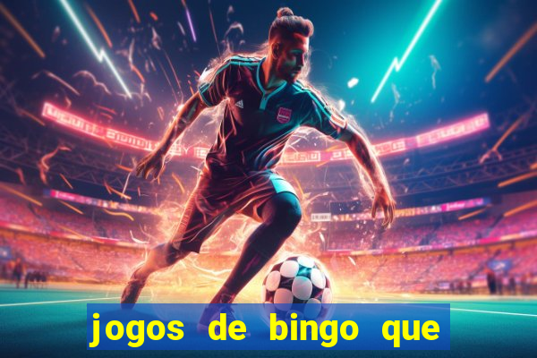 jogos de bingo que ganha dinheiro de verdade