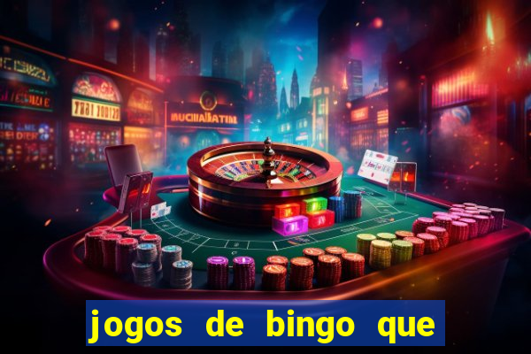 jogos de bingo que ganha dinheiro de verdade