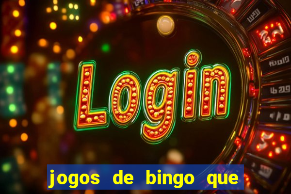 jogos de bingo que ganha dinheiro de verdade