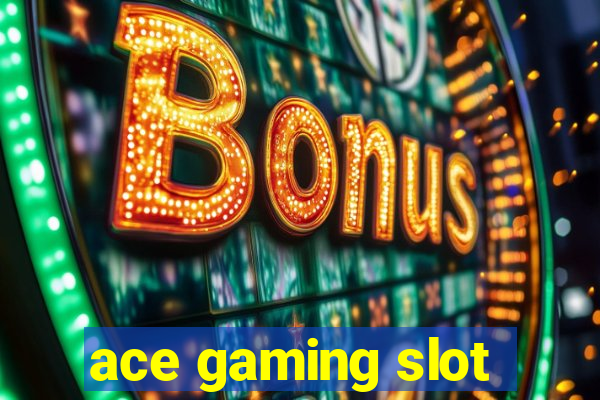 ace gaming slot