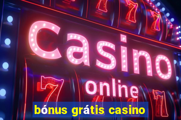 bónus grátis casino