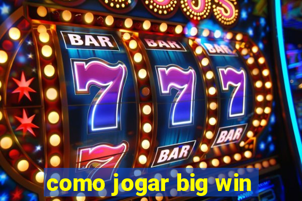 como jogar big win