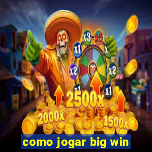 como jogar big win