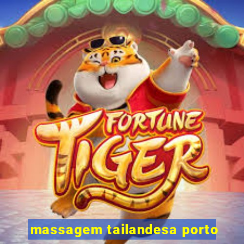 massagem tailandesa porto