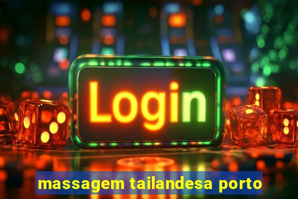 massagem tailandesa porto