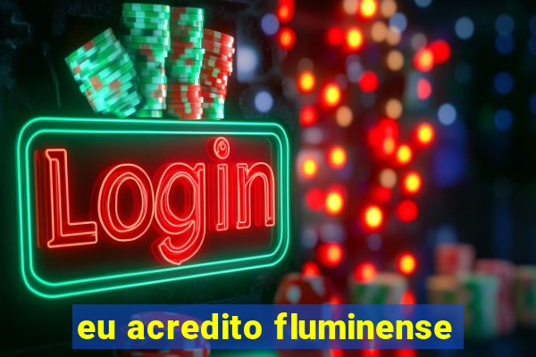 eu acredito fluminense