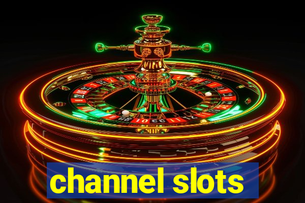 channel slots