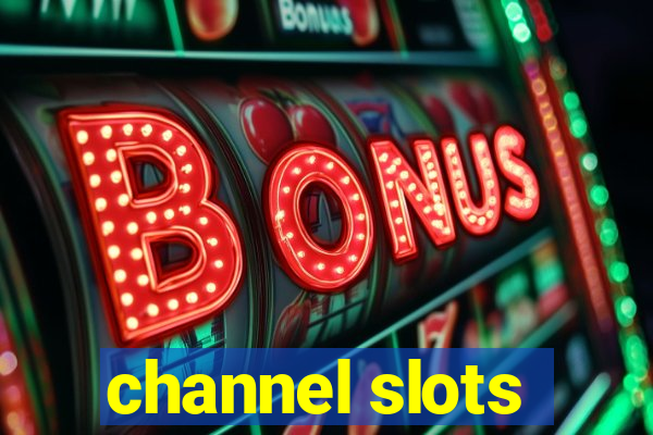 channel slots