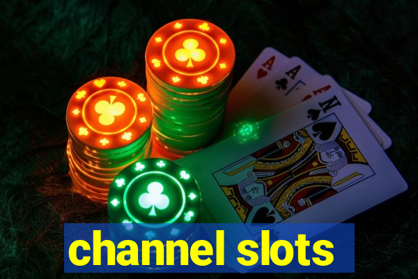 channel slots