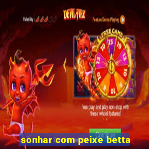 sonhar com peixe betta