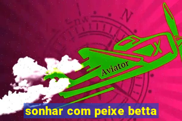 sonhar com peixe betta