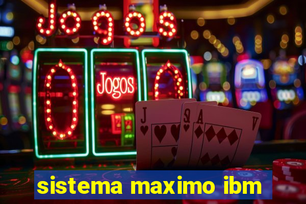 sistema maximo ibm