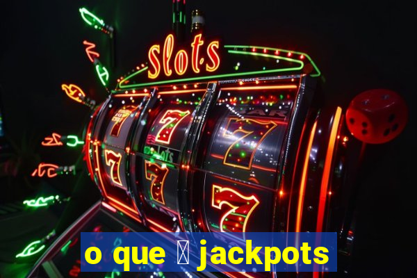 o que 茅 jackpots