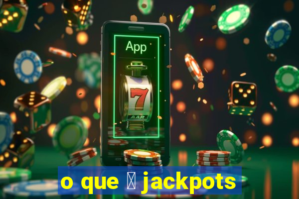 o que 茅 jackpots